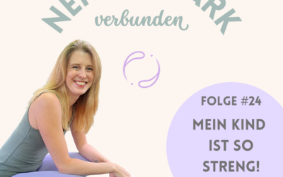Folge #24: „Mein Kind ist so streng!“ – Was sich verändert, wenn du dich veränderst